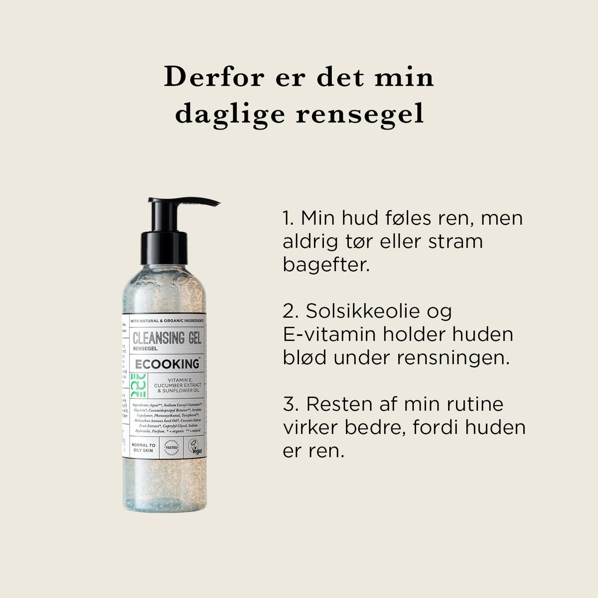 Rensegel — Vores Rensegel giver grundig rens til normal og fedtet hud, fugter huden med økologisk olie og E-vitamin og første trin i en effektiv hudplejerutine.