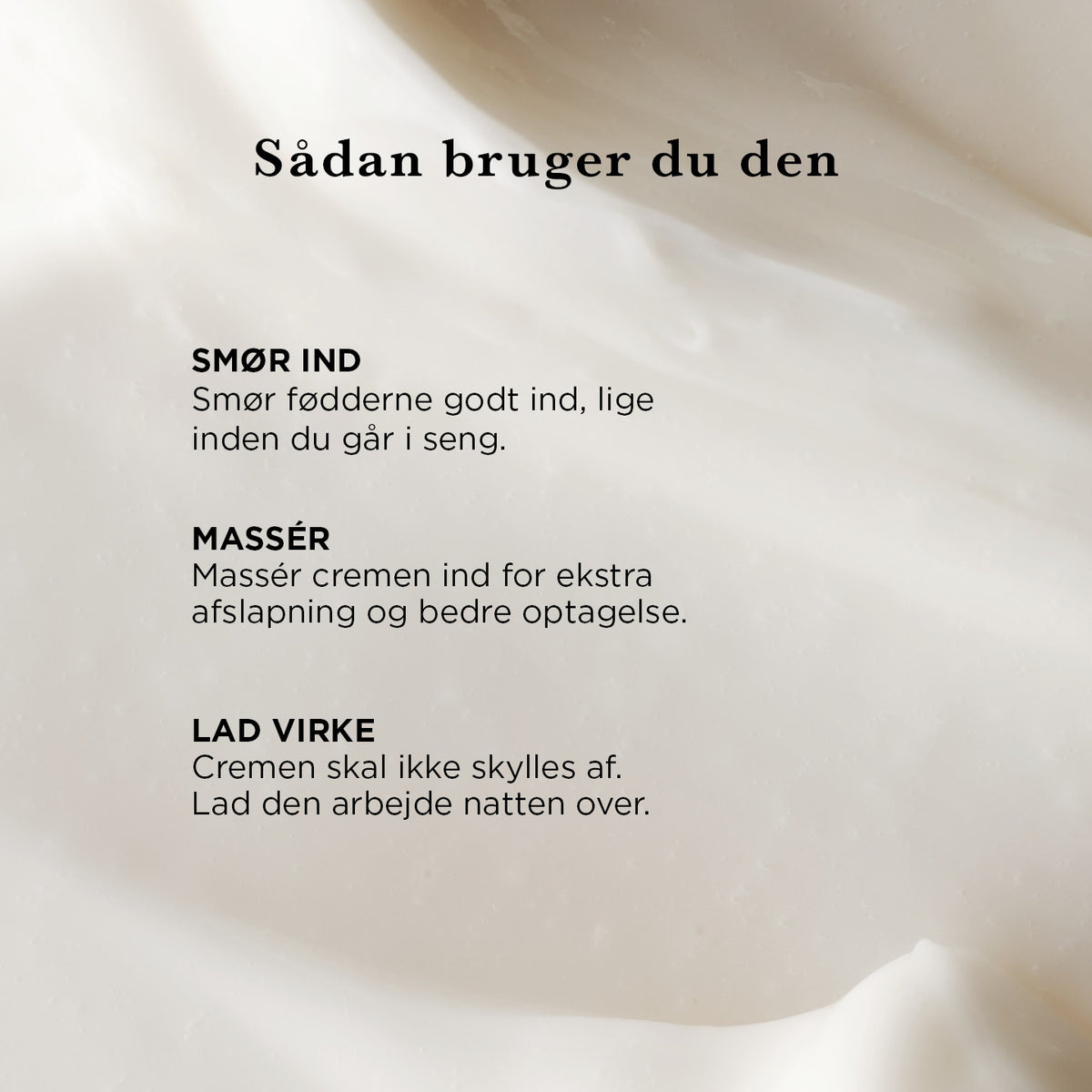 Natcreme Til Fødder — Vores Natcreme Til Fødder fugter, køler og blødgør, højt indhold af mælkesyre og carbamid og fjerner hård hud.