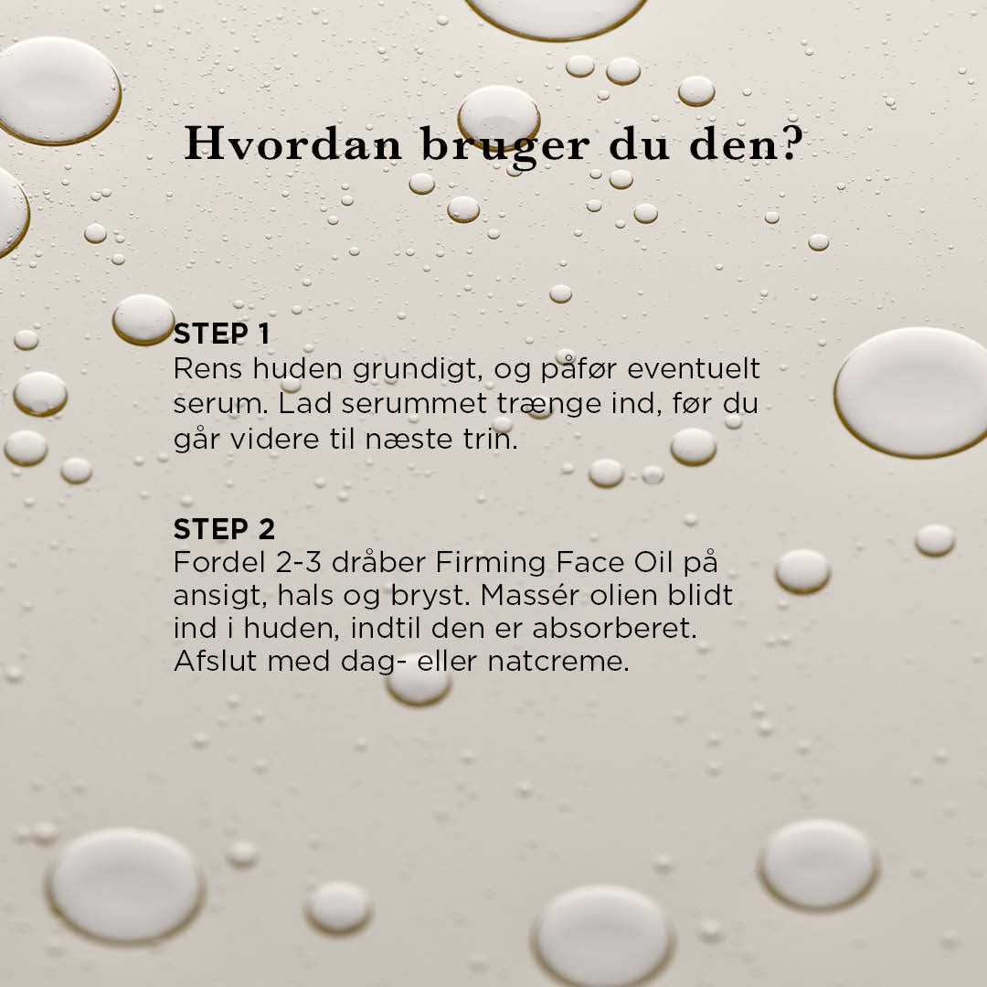 Sådan bruger du Firming Face Oil i to trin: rens og serum, derefter 2-3 dråber olie i ansigt, hals og bryst
