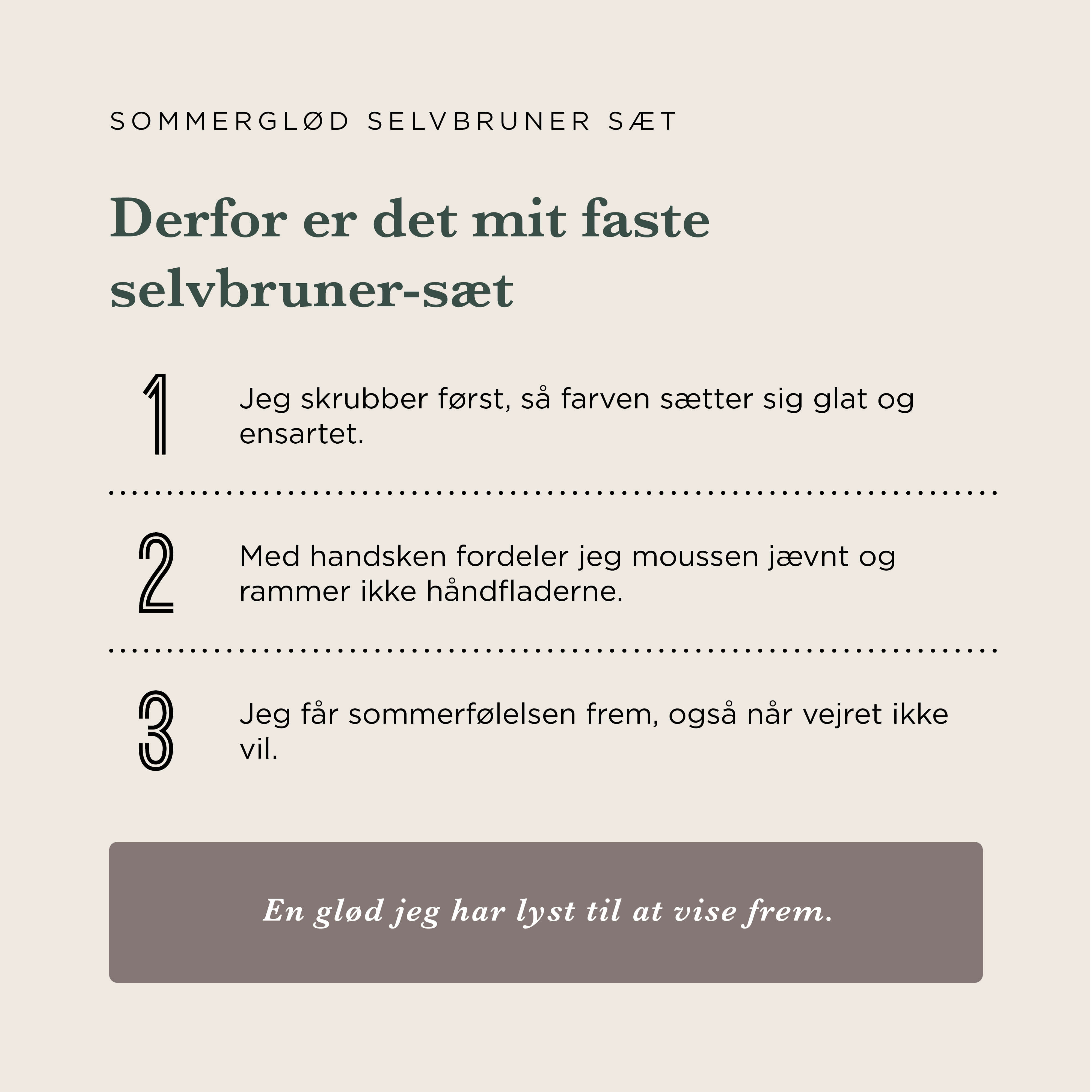 Sommerglød Selvbruner Sæt — Vil du have en naturlig sommerglød hele året? Tre produkter der sammen giver dig en jævn, smuk kulør uden striber.