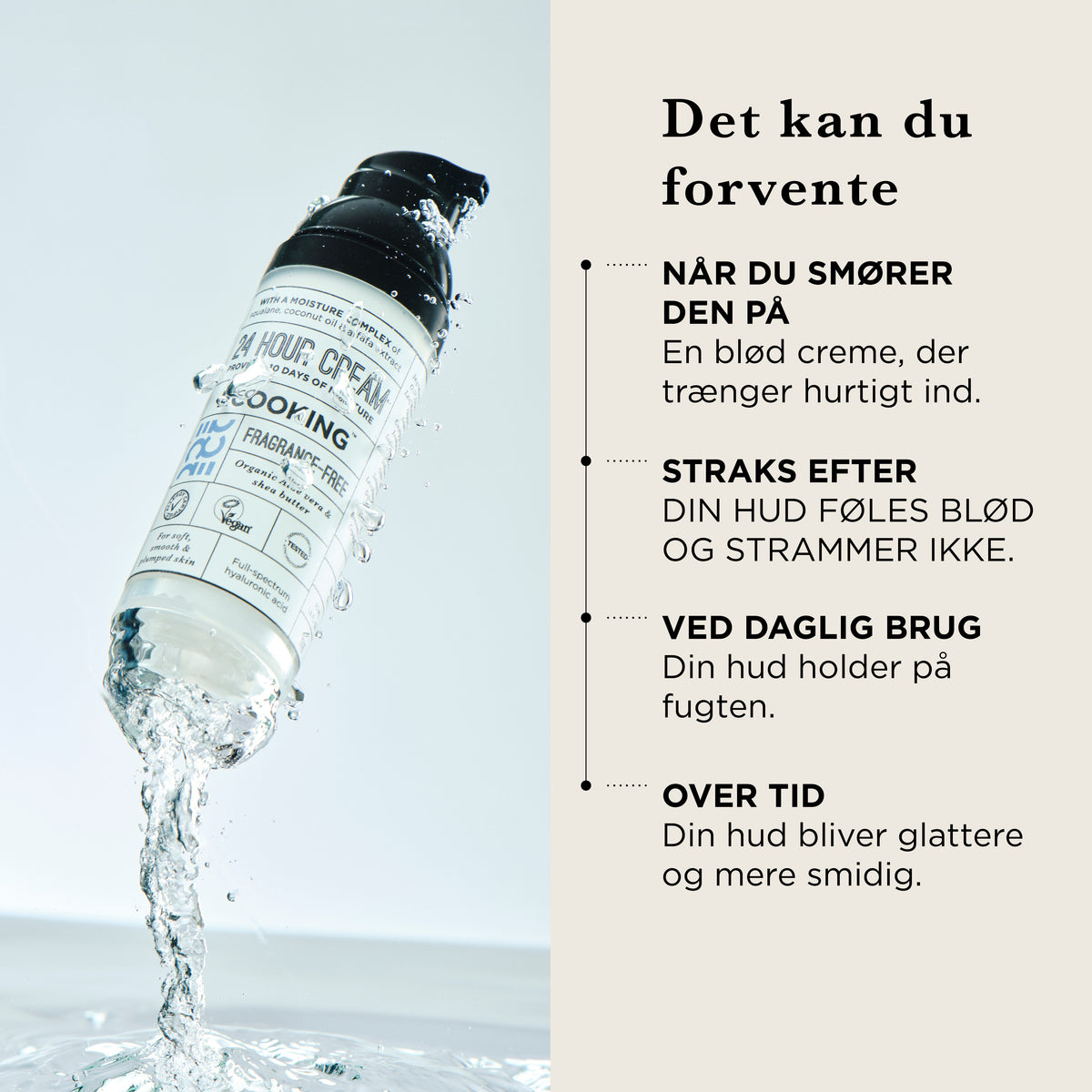 Det kan du forvente: når du smører den på, en blød creme, der trænger hurtigt ind, straks efter føles huden blød og strammer ikke, ved daglig brug holder huden på fugten, over tid bliver huden glattere og mere smidig