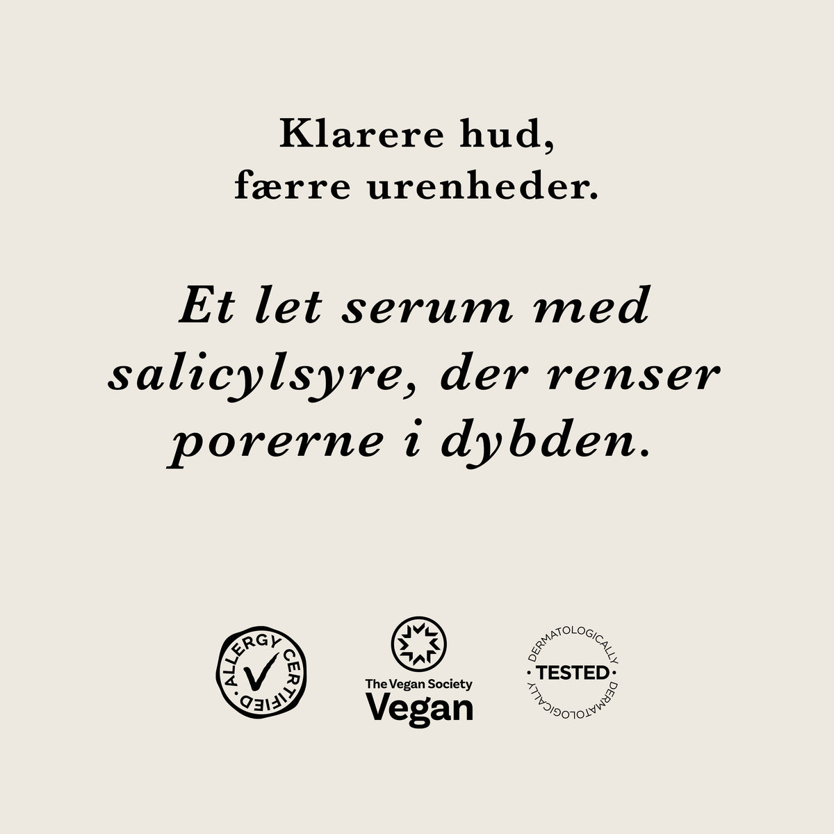 Klarere hud, færre urenheder: et let serum med salicylsyre, der renser porerne i dybden. AllergyCertified, vegansk og dermatologisk testet