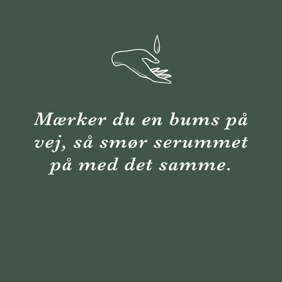 Tip: mærker du en bums på vej, så smør serummet på med det samme