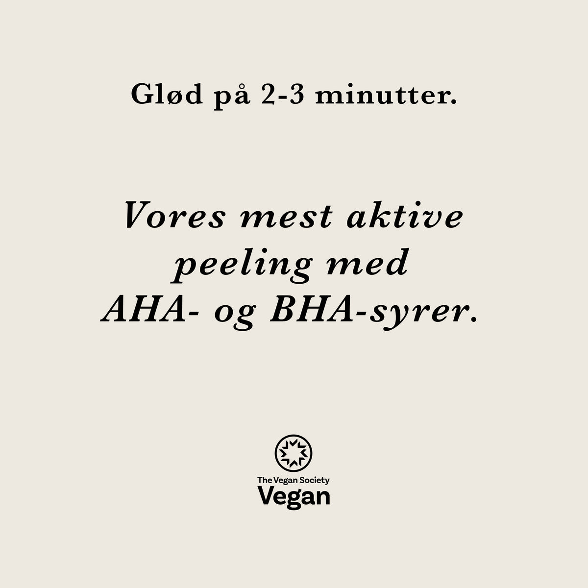 AHA+BHA Maske: Glød på 2–3 minutter. Vores mest aktive peeling med AHA- og BHA-syrer. Vegansk