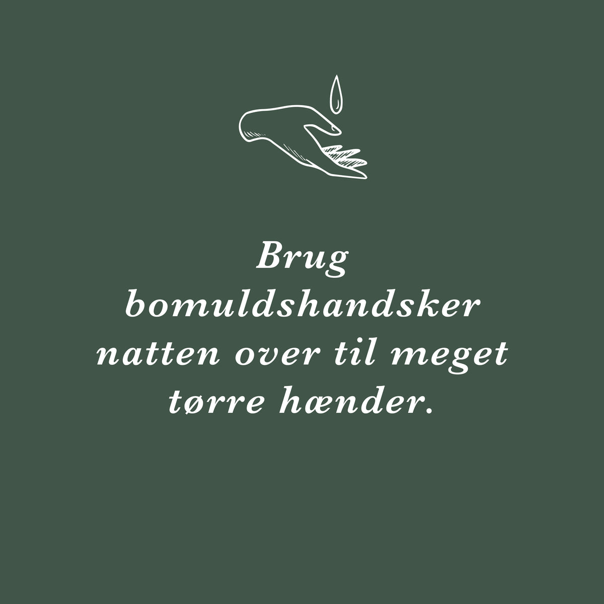 Brug bomuldshandsker natten over til meget tørre hænder