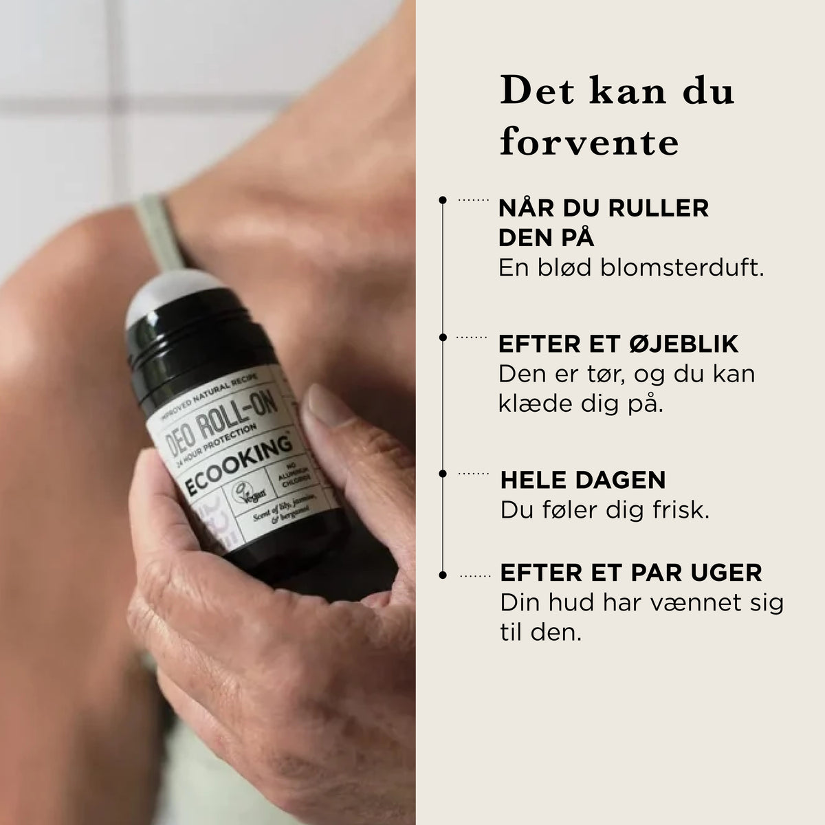 Det kan du forvente: når du ruller den på, en blød blomsterduft, efter et øjeblik er den tør, og du kan klæde dig på, hele dagen føler du dig frisk, efter et par uger har huden vænnet sig til den