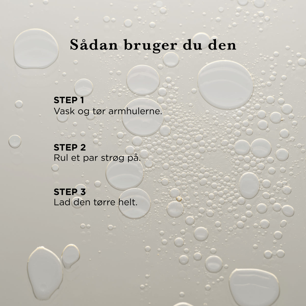 Sådan bruger du Deo Roll-on: vask og tør armhulerne, rul et par strøg på, og lad den tørre helt
