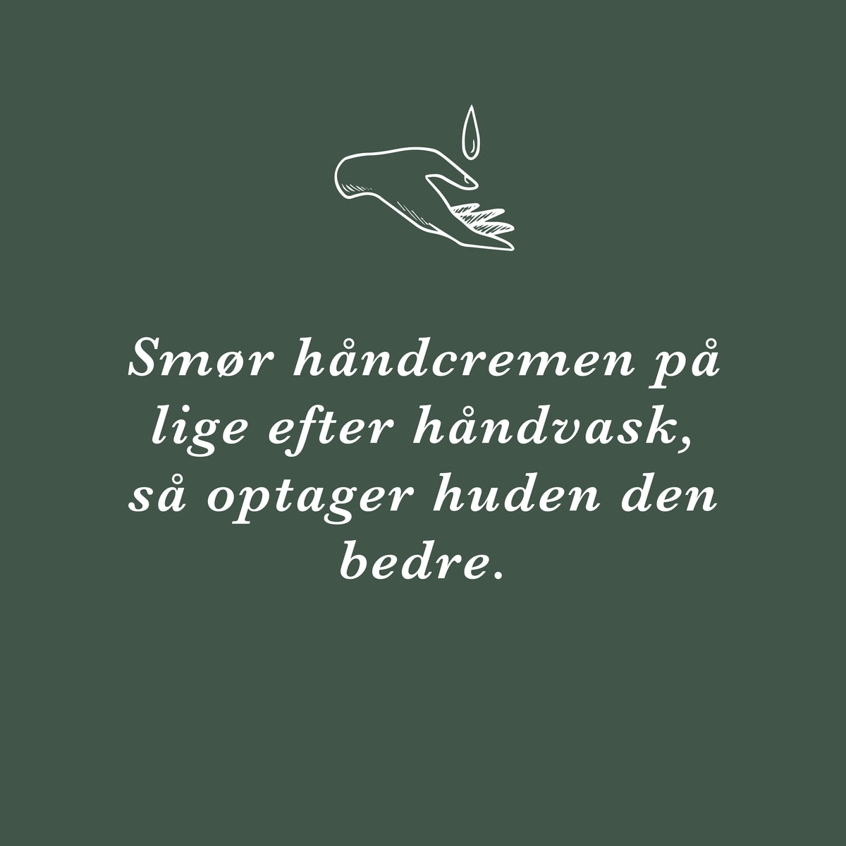 Tip: smør håndcremen på lige efter håndvask, så optager huden den bedre