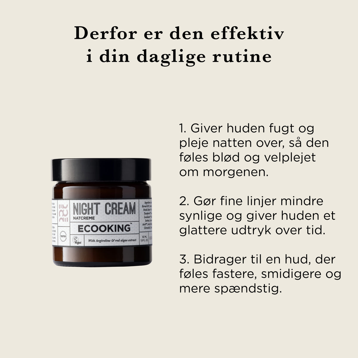 Derfor er den effektiv i din daglige rutine: fugt og pleje natten over, mindre synlige fine linjer og en fastere, smidigere og mere spændstig hud