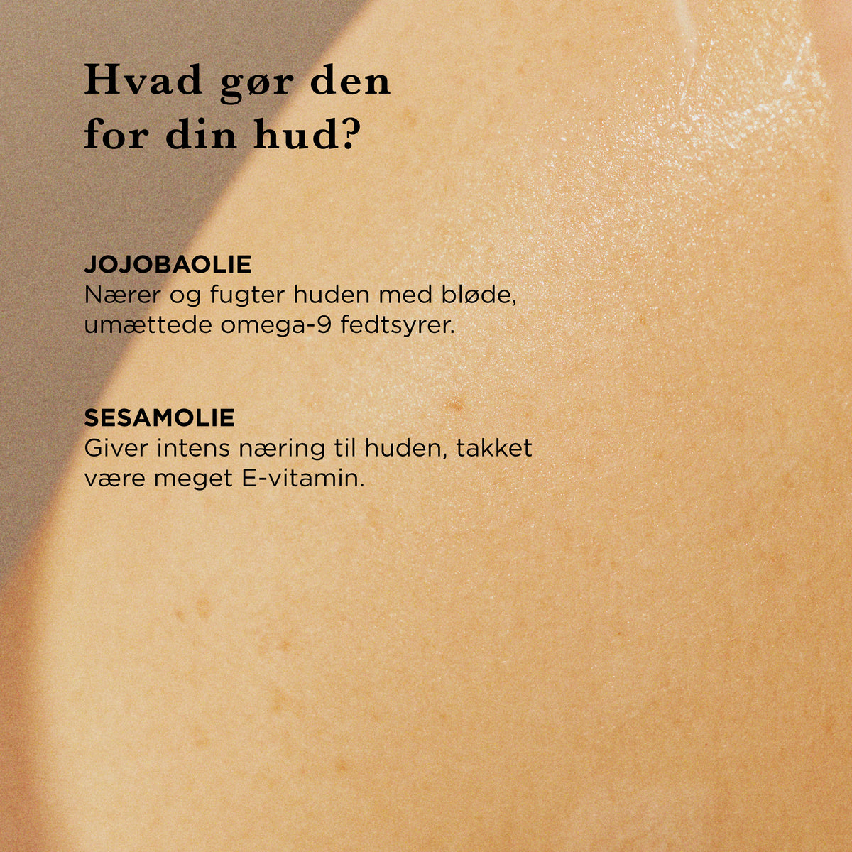 Hvad gør Multi Olie for din hud: jojobaolie nærer og fugter med omega-9 fedtsyrer, sesamolie giver intens næring og E-vitamin