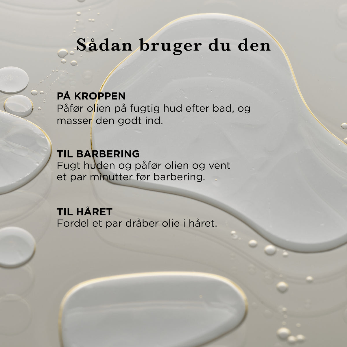 Sådan bruger du Multi Olie: på kroppen på fugtig hud efter bad, til barbering på fugtet hud et par minutter før, og et par dråber i håret