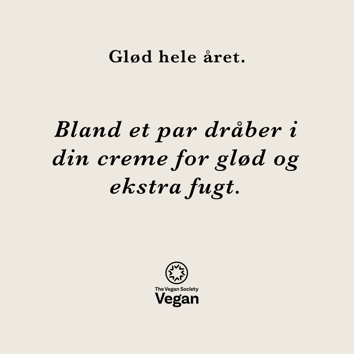Glød hele året: bland et par dråber i din creme for glød og ekstra fugt. Vegansk
