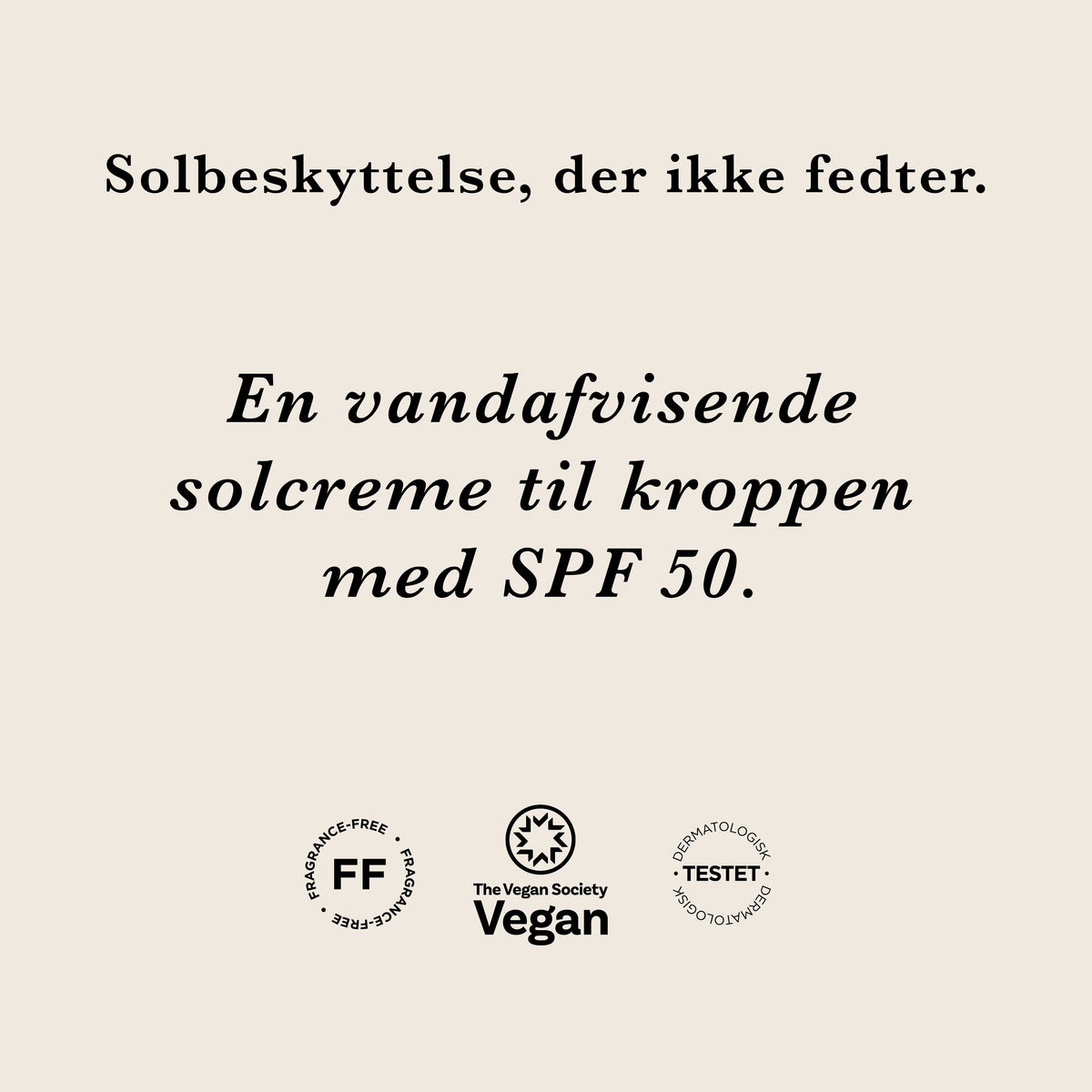 Solbeskyttelse, der ikke fedter: en vandafvisende solcreme til kroppen med solfaktor 50. Parfumefri, vegansk og dermatologisk testet
