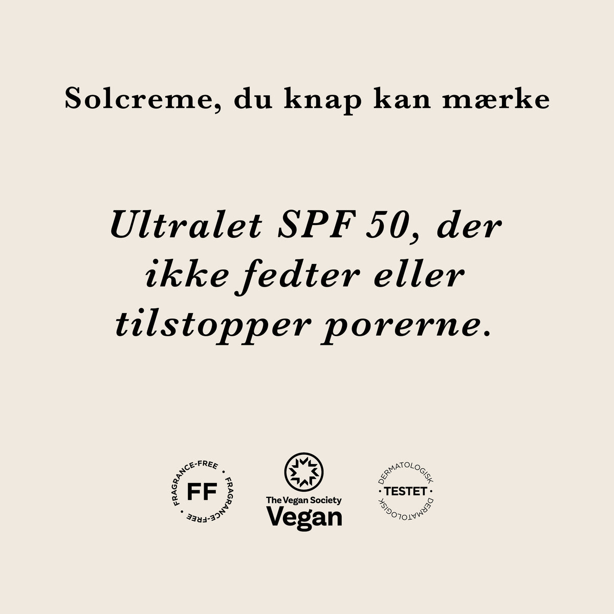Ultralet Solcreme: solcreme, du knap kan mærke. Ultralet solfaktor 50, der ikke fedter eller tilstopper porerne. Parfumefri, vegansk og dermatologisk testet